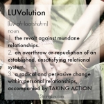 <p>LUVolution - the revolt against mundane relationships!</p>