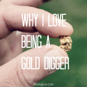 I Love being gold digger