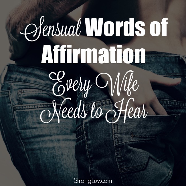 30 Sensual Words Of Affirmation Every Wife Needs To Hear