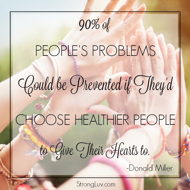 90-of-peoples-problems-could-be-prevented-if-theyd-choose-healthier-people-to-give-their-hearts-to