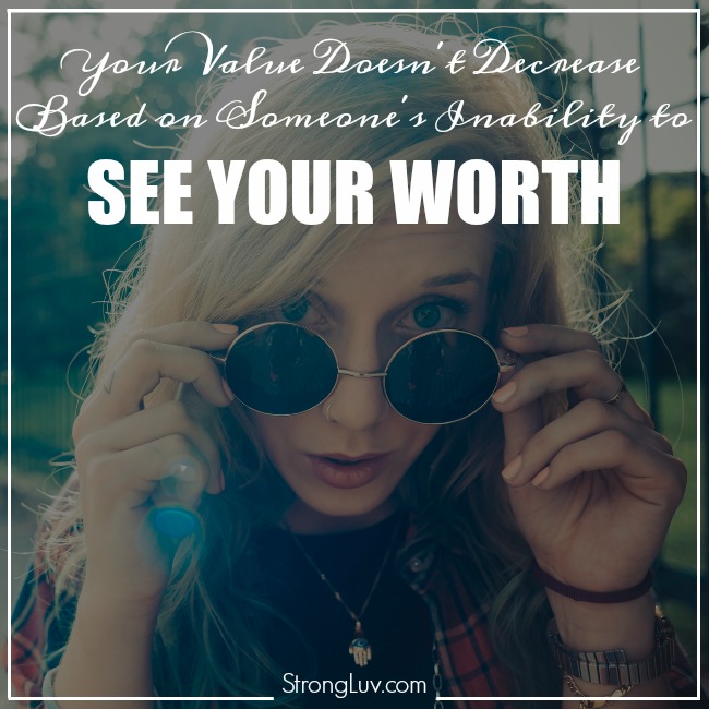 your value doesn't decrease based on someone's inability to see your worth quote